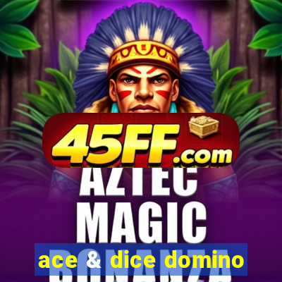 ace & dice domino